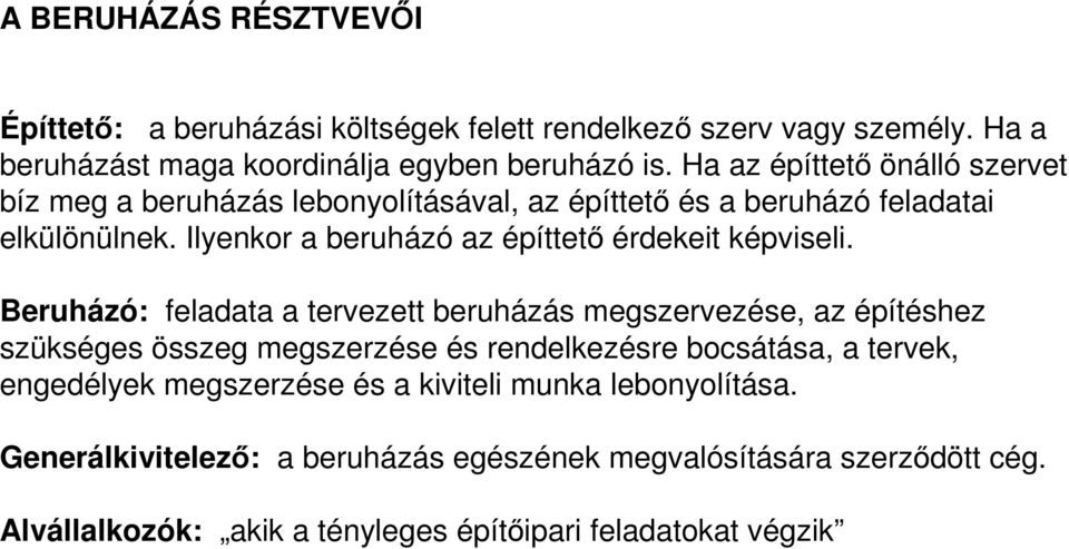 Ilyenkor a beruházó az építtető érdekeit képviseli.