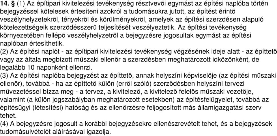 Az építési tevékenység környezetében fellépő veszélyhelyzetről a bejegyzésre jogosultak egymást az építési naplóban értesíthetik.