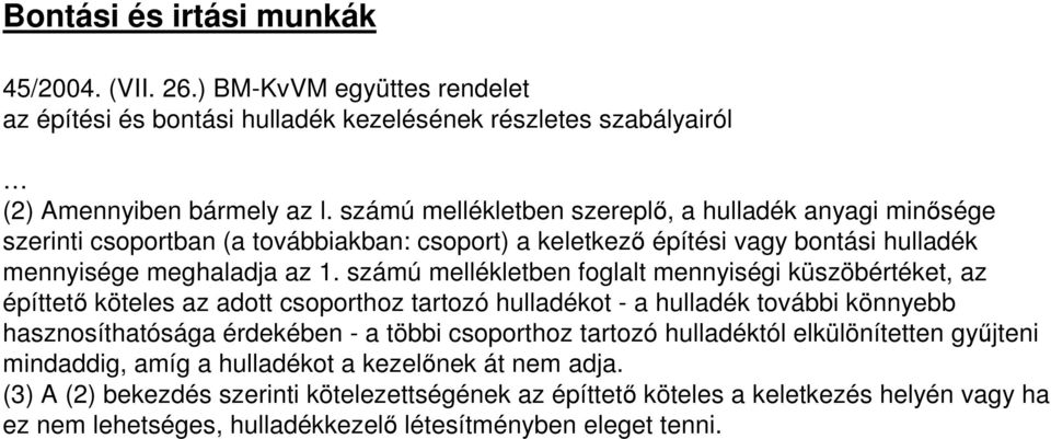 számú mellékletben foglalt mennyiségi küszöbértéket, az építtető köteles az adott csoporthoz tartozó hulladékot - a hulladék további könnyebb hasznosíthatósága érdekében - a többi csoporthoz