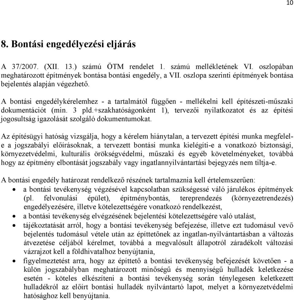 +szakhatóságonként 1), tervezői nyilatkozatot és az építési jogosultság igazolását szolgáló dokumentumokat.