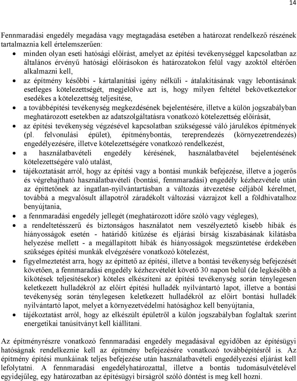 lebontásának esetleges kötelezettségét, megjelölve azt is, hogy milyen feltétel bekövetkeztekor esedékes a kötelezettség teljesítése, a továbbépítési tevékenység megkezdésének bejelentésére, illetve