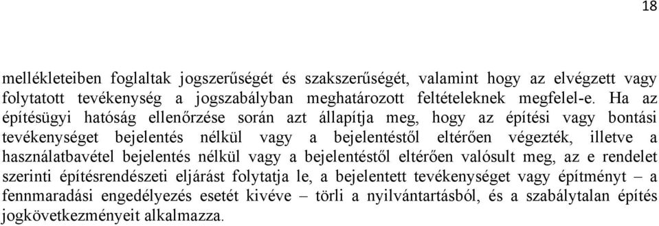 Ha az építésügyi hatóság ellenőrzése során azt állapítja meg, hogy az építési vagy bontási tevékenységet bejelentés nélkül vagy a bejelentéstől eltérően végezték,