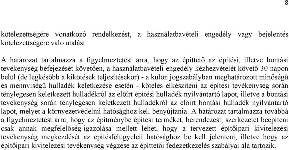 legkésőbb a kikötések teljesítésekor) - a külön jogszabályban meghatározott minőségű és mennyiségű hulladék keletkezése esetén - köteles elkészíteni az építési tevékenység során ténylegesen