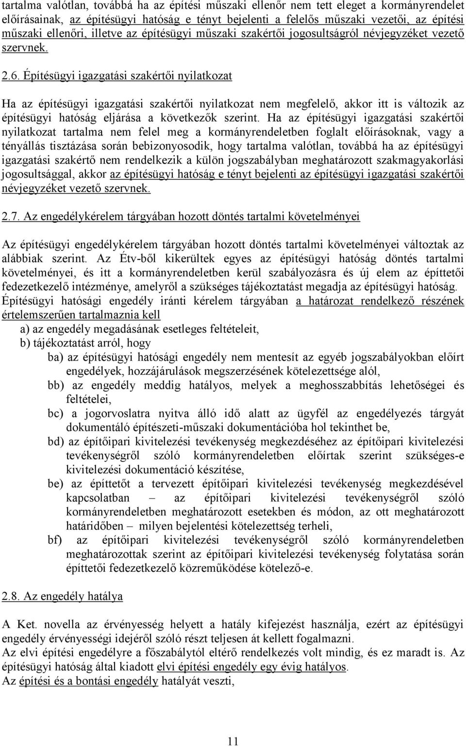 Építésügyi igazgatási szakértői nyilatkozat Ha az építésügyi igazgatási szakértői nyilatkozat nem megfelelő, akkor itt is változik az építésügyi hatóság eljárása a következők szerint.