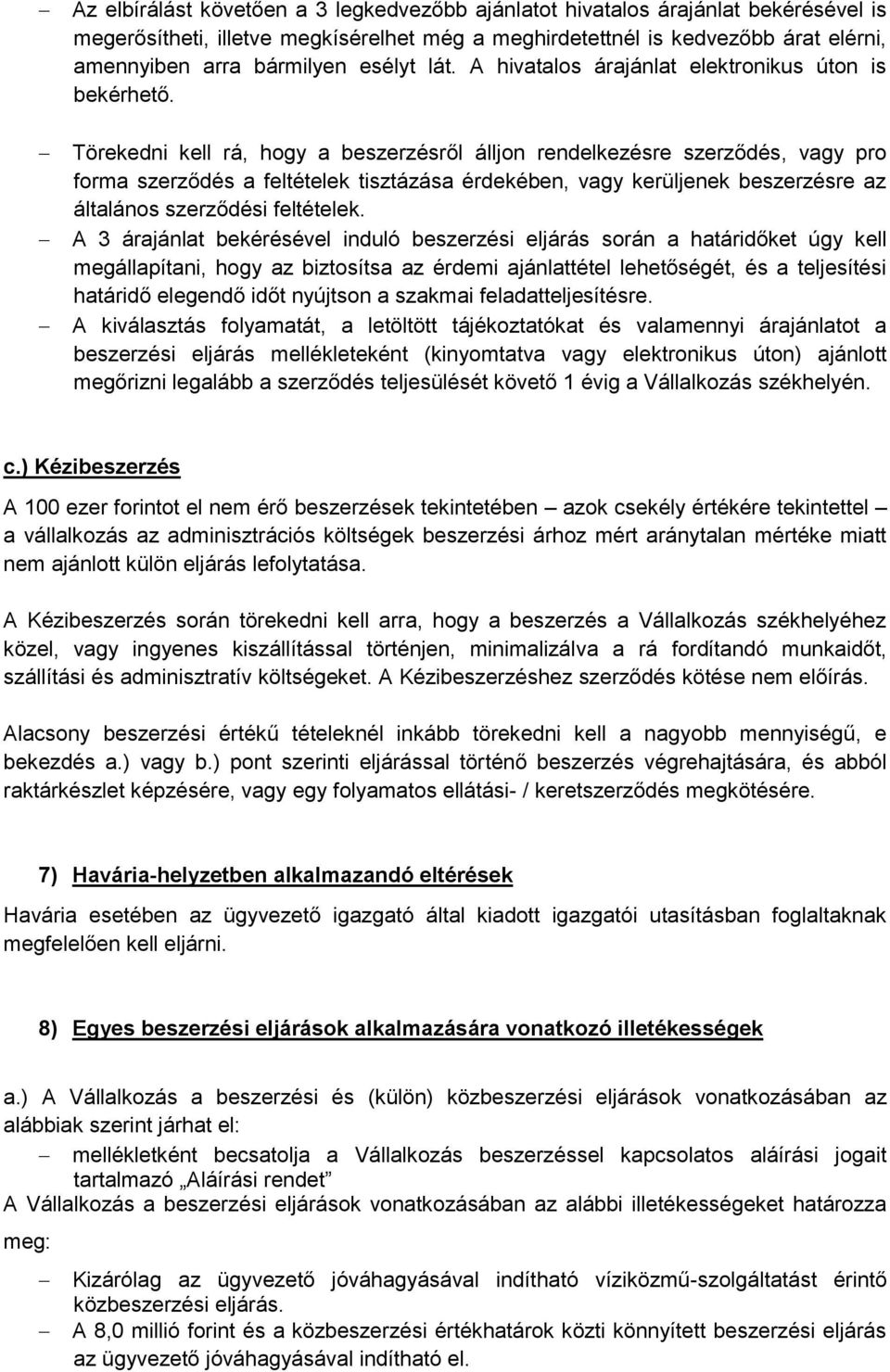 Törekedni kell rá, hogy a beszerzésről álljon rendelkezésre szerződés, vagy pro forma szerződés a feltételek tisztázása érdekében, vagy kerüljenek beszerzésre az általános szerződési feltételek.