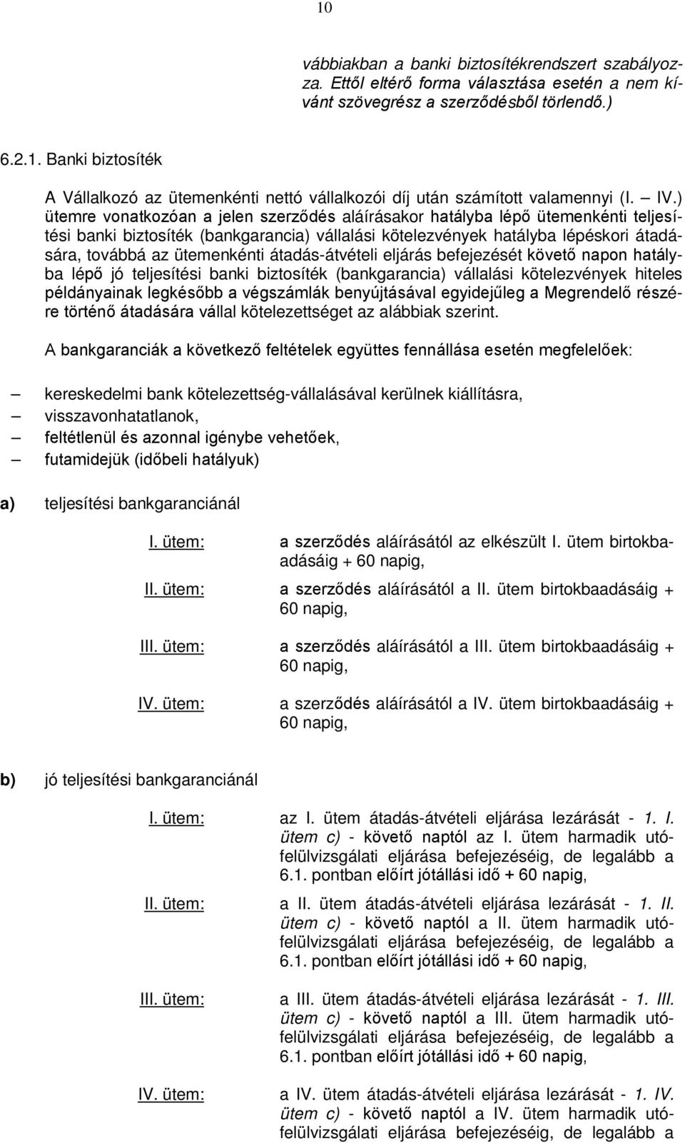 ütemenkénti átadás-átvételi eljárás befejezését követő napon hatályba lépő jó teljesítési banki biztosíték (bankgarancia) vállalási kötelezvények hiteles példányainak legkésőbb a végszámlák