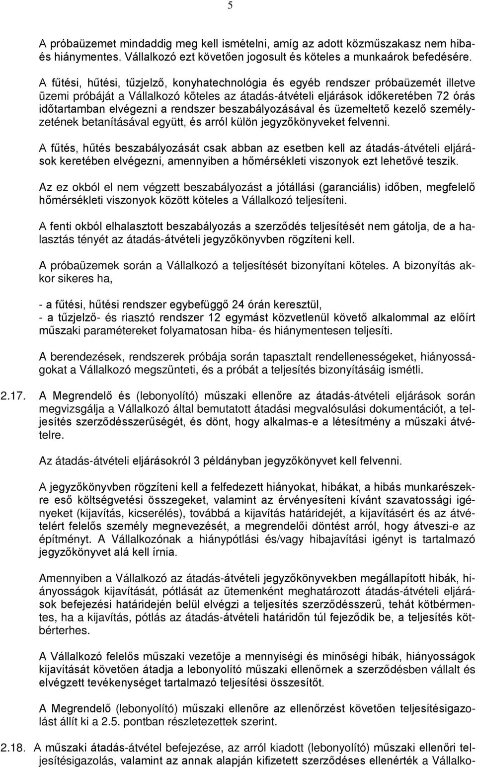 rendszer beszabályozásával és üzemeltető kezelő személyzetének betanításával együtt, és arról külön jegyzőkönyveket felvenni.