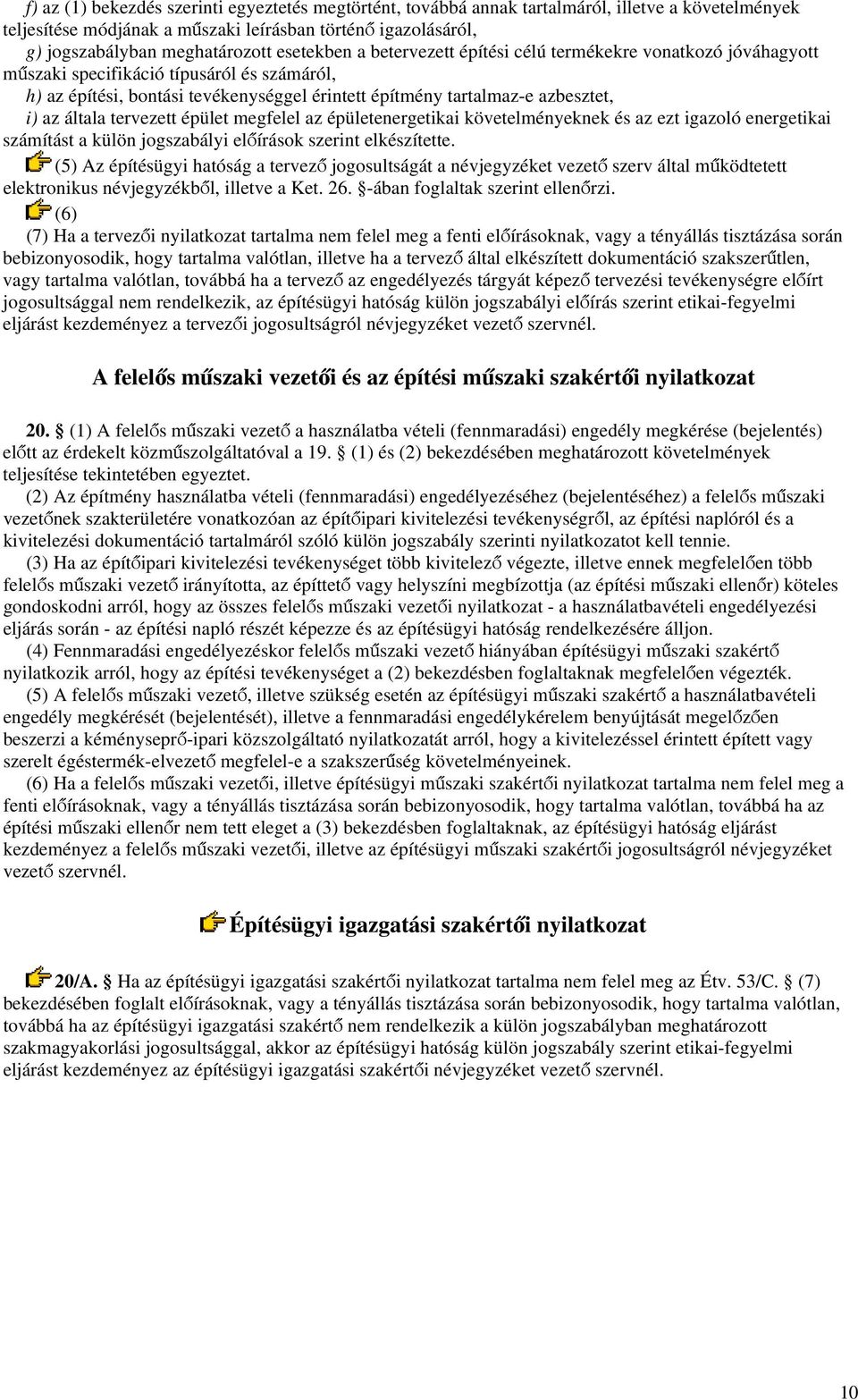 általa tervezett épület megfelel az épületenergetikai követelményeknek és az ezt igazoló energetikai számítást a külön jogszabályi előírások szerint elkészítette.