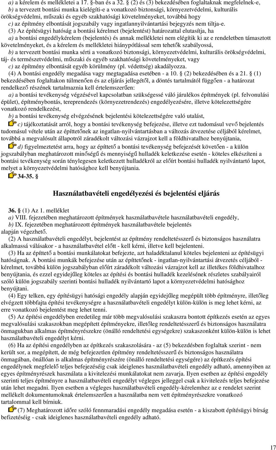 követelményeket, továbbá hogy c) az építmény elbontását jogszabály vagy ingatlannyilvántartási bejegyzés nem tiltja-e.
