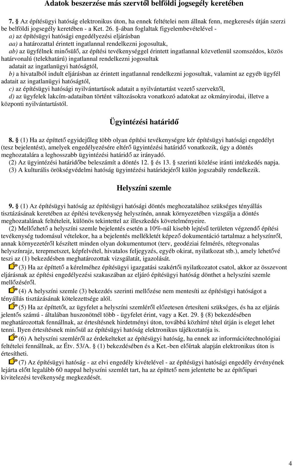 -ában foglaltak figyelembevételével - a) az építésügyi hatósági engedélyezési eljárásban aa) a határozattal érintett ingatlannal rendelkezni jogosultak, ab) az ügyfélnek minősülő, az építési