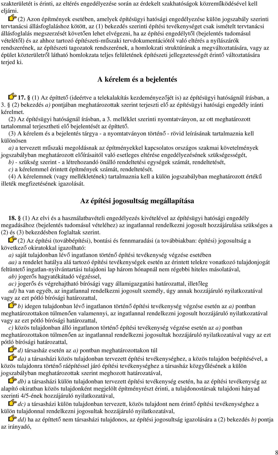 tervtanácsi állásfoglalás megszerzését követően lehet elvégezni, ha az építési engedélytől (bejelentés tudomásul vételétől) és az ahhoz tartozó építészeti-műszaki tervdokumentációtól való eltérés a