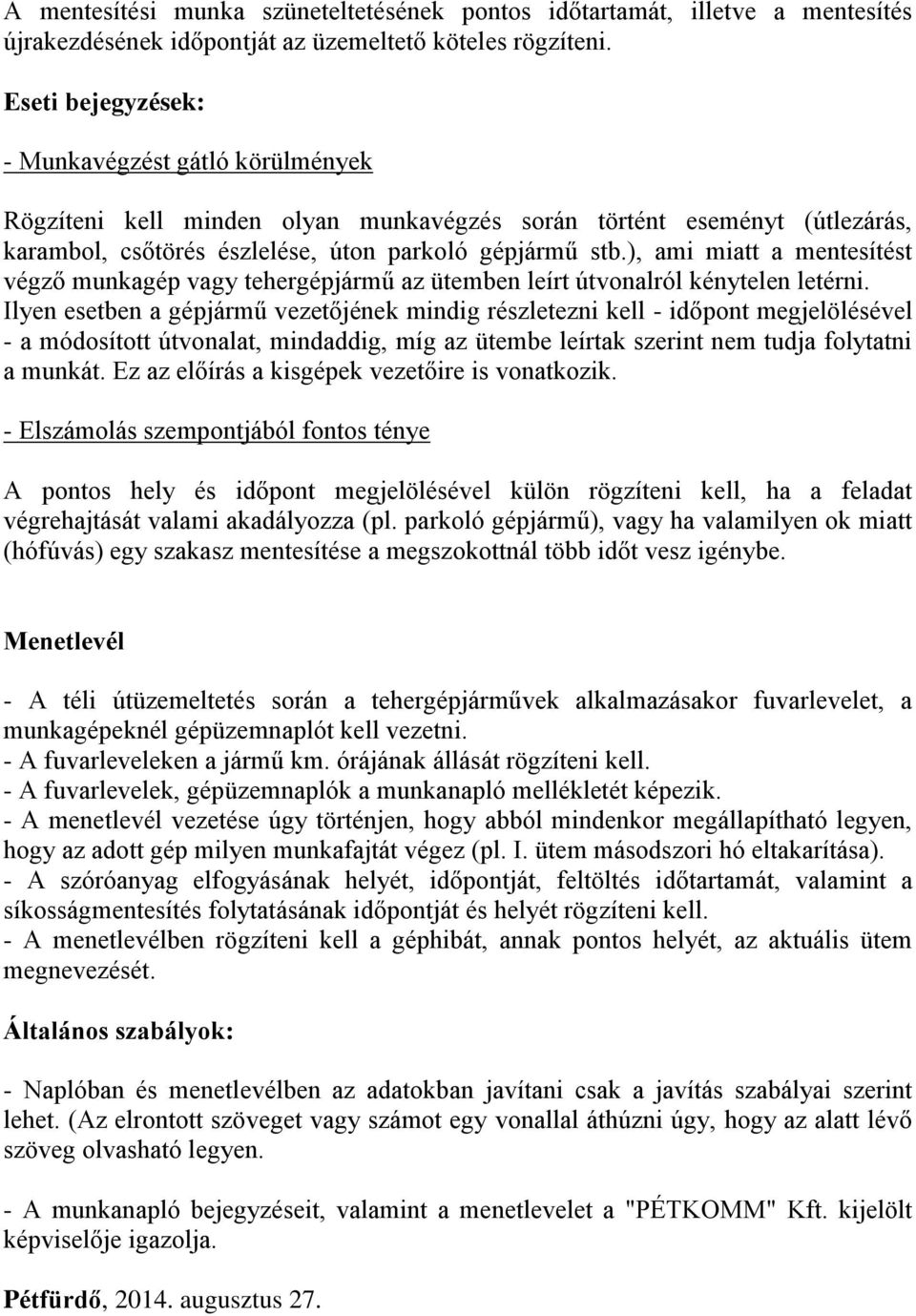 ), ami miatt a mentesítést végző munkagép vagy tehergépjármű az ütemben leírt útvonalról kénytelen letérni.