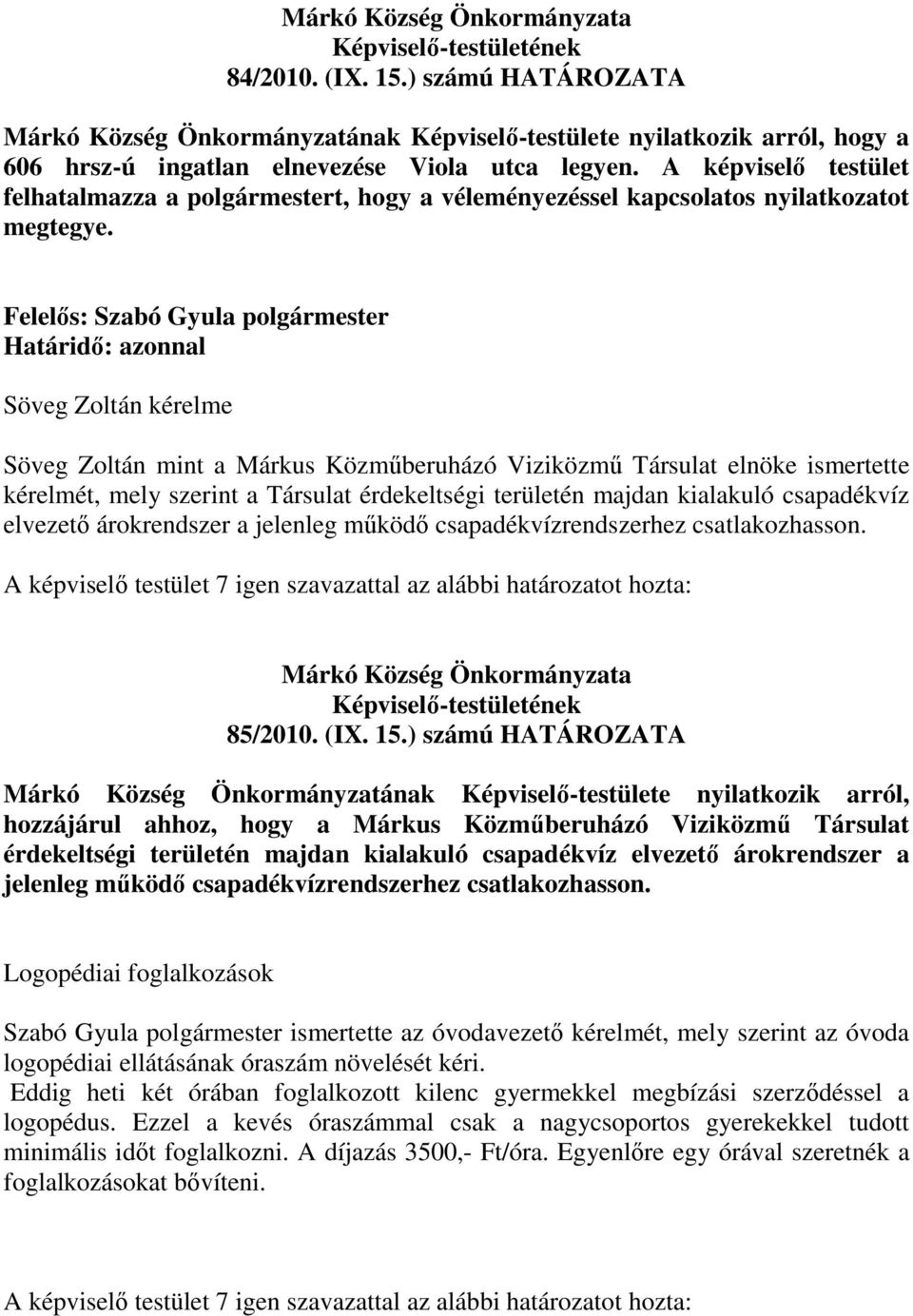 Felelős: Szabó Gyula polgármester Söveg Zoltán kérelme Söveg Zoltán mint a Márkus Közműberuházó Viziközmű Társulat elnöke ismertette kérelmét, mely szerint a Társulat érdekeltségi területén majdan