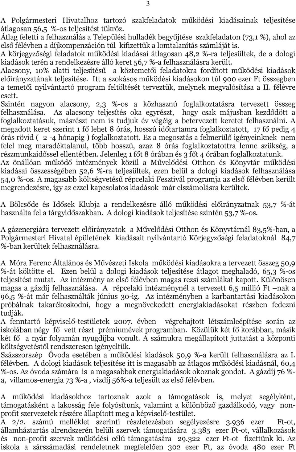 A körjegyzőségi feladatok működési kiadásai átlagosan 48,2 %-ra teljesültek, de a dologi kiadások terén a rendelkezésre álló keret 56,7 %-a felhasználásra került.