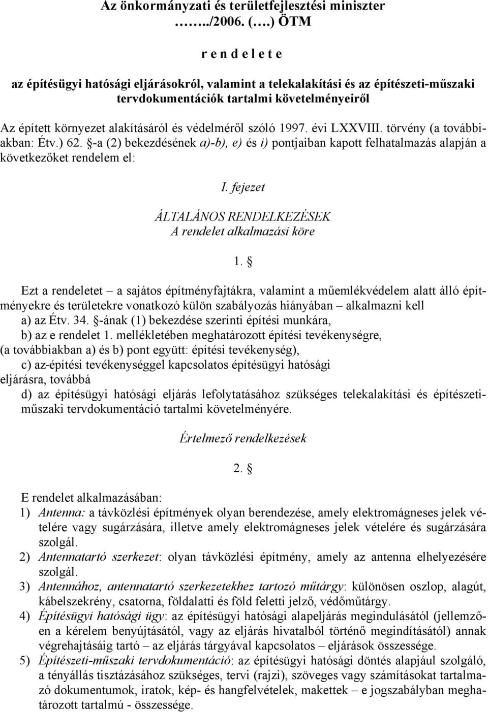 szóló 1997. évi LXXVIII. törvény (a továbbiakban: Étv.) 62. -a (2) bekezdésének a)-b), e) és i) pontjaiban kapott felhatalmazás alapján a következőket rendelem el: I.