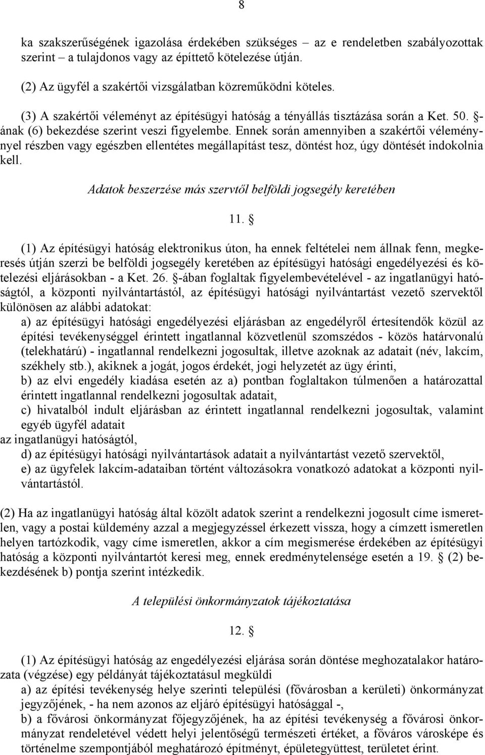 Ennek során amennyiben a szakértői véleménynyel részben vagy egészben ellentétes megállapítást tesz, döntést hoz, úgy döntését indokolnia kell.