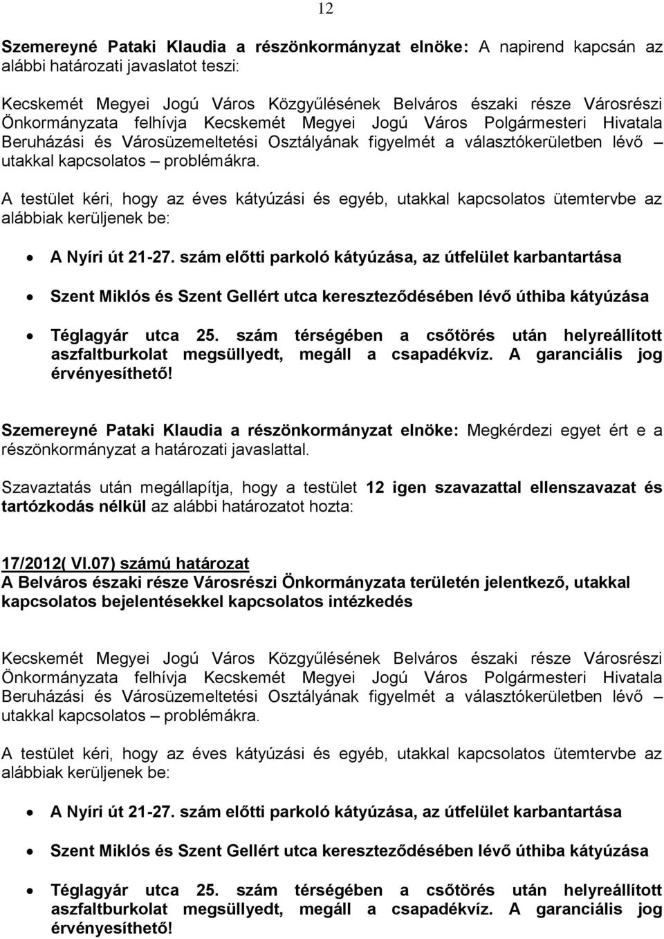 szám előtti parkoló kátyúzása, az útfelület karbantartása Szent Miklós és Szent Gellért utca kereszteződésében lévő úthiba kátyúzása Téglagyár utca 25.