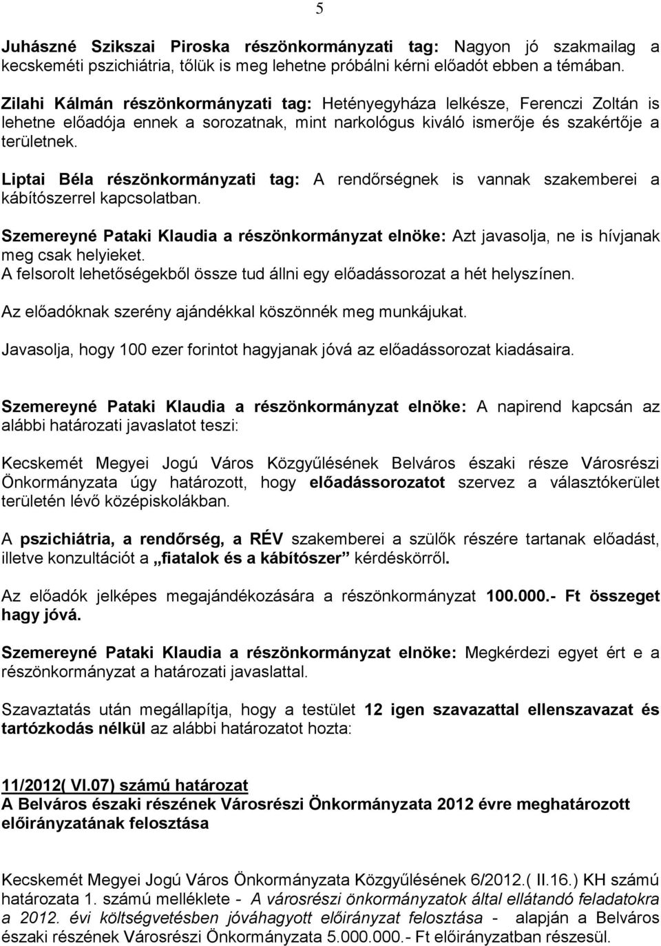 Liptai Béla részönkormányzati tag: A rendőrségnek is vannak szakemberei a kábítószerrel kapcsolatban.