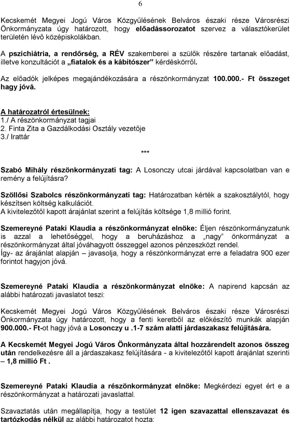 Az előadók jelképes megajándékozására a részönkormányzat 100.000.- Ft összeget hagy jóvá. 2. Finta Zita a Gazdálkodási Osztály vezetője 3.