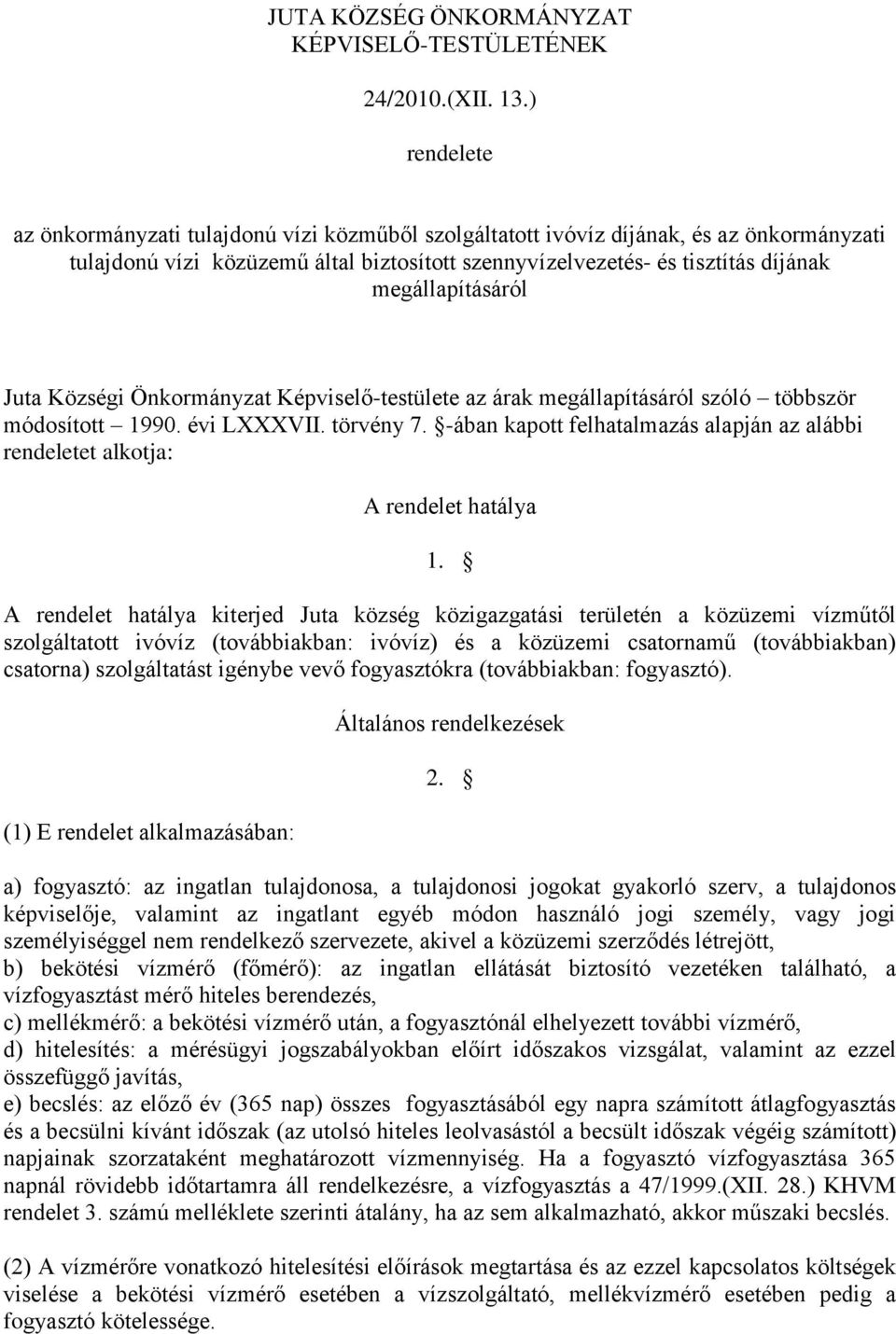 megállapításáról Juta Községi Önkormányzat Képviselő-testülete az árak megállapításáról szóló többször módosított 1990. évi LXXXVII. törvény 7.