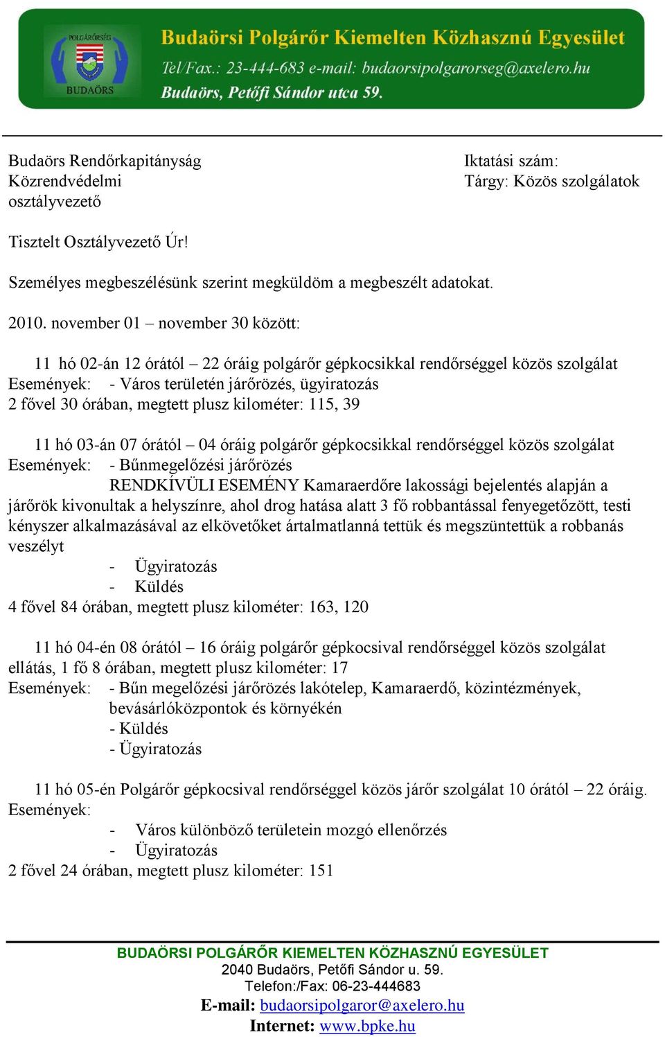 115, 39 11 hó 03-án 07 órától 04 óráig polgárőr gépkocsikkal rendőrséggel közös szolgálat - Bűnmegelőzési járőrözés RENDKÍVÜLI ESEMÉNY Kamaraerdőre lakossági bejelentés alapján a járőrök kivonultak a