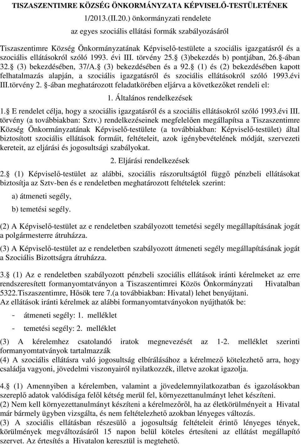 ) önkormányzati rendelete az egyes szociális ellátási formák szabályozásáról Tiszaszentimre Község Önkormányzatának Képviselı-testülete a szociális igazgatásról és a szociális ellátásokról szóló 1993.