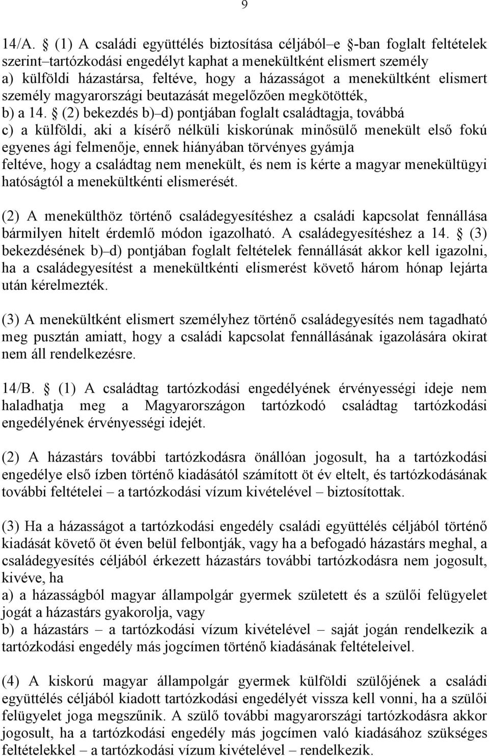 menekültként elismert személy magyarországi beutazását megelőzően megkötötték, b) a 14.