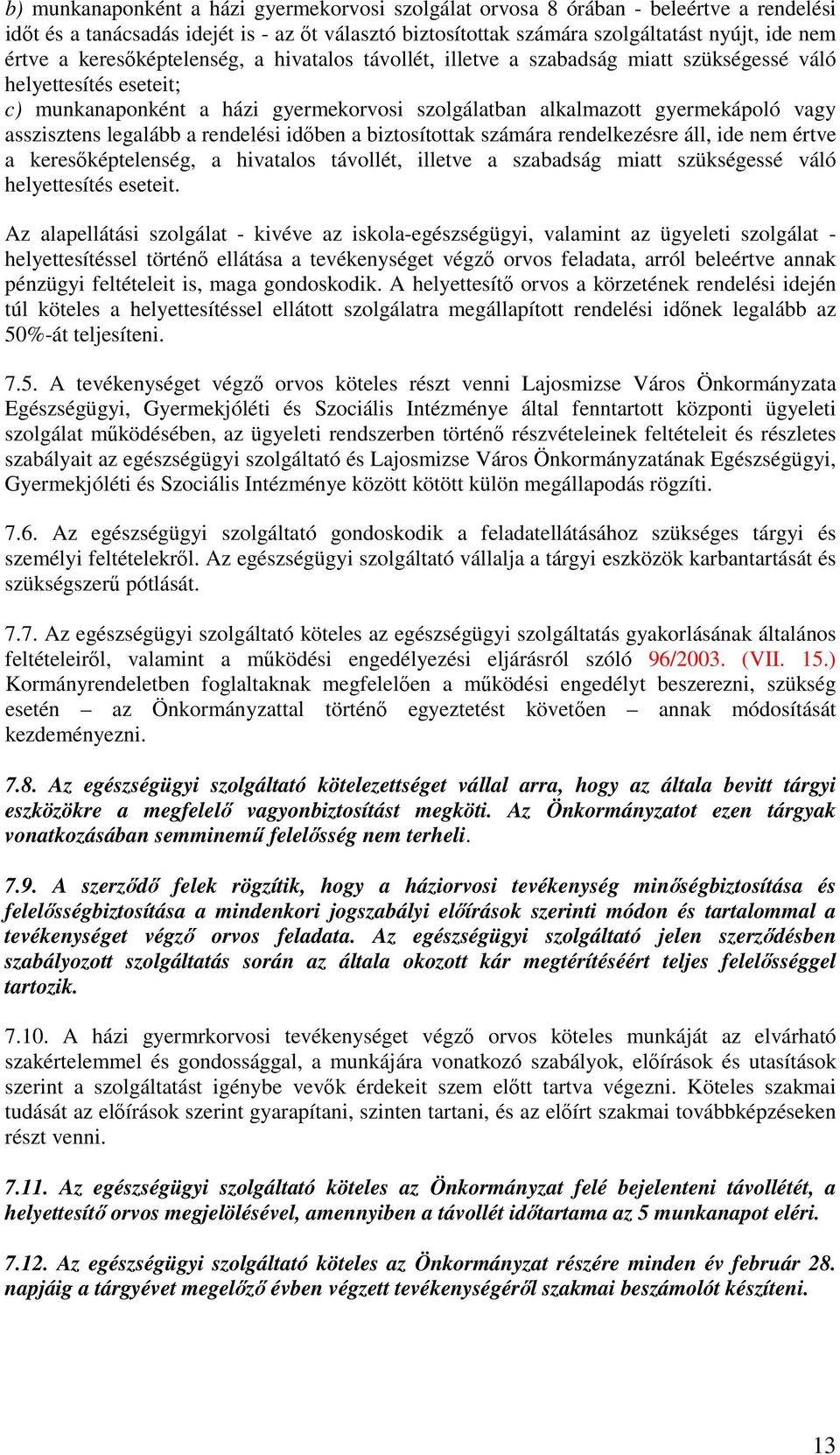 asszisztens legalább a rendelési idıben a biztosítottak számára rendelkezésre áll, ide nem értve a keresıképtelenség, a hivatalos távollét, illetve a szabadság miatt szükségessé váló helyettesítés