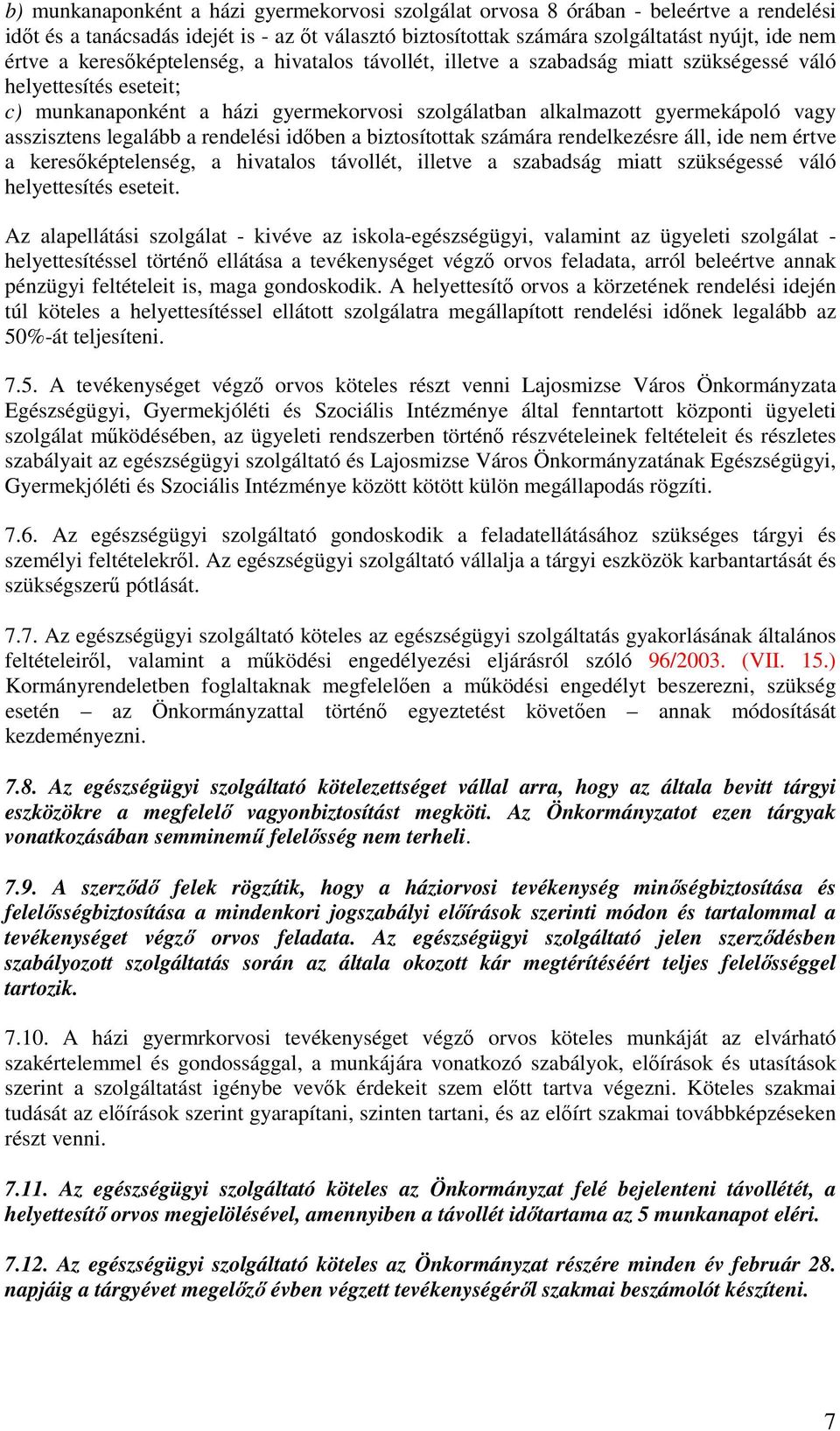 asszisztens legalább a rendelési idıben a biztosítottak számára rendelkezésre áll, ide nem értve a keresıképtelenség, a hivatalos távollét, illetve a szabadság miatt szükségessé váló helyettesítés