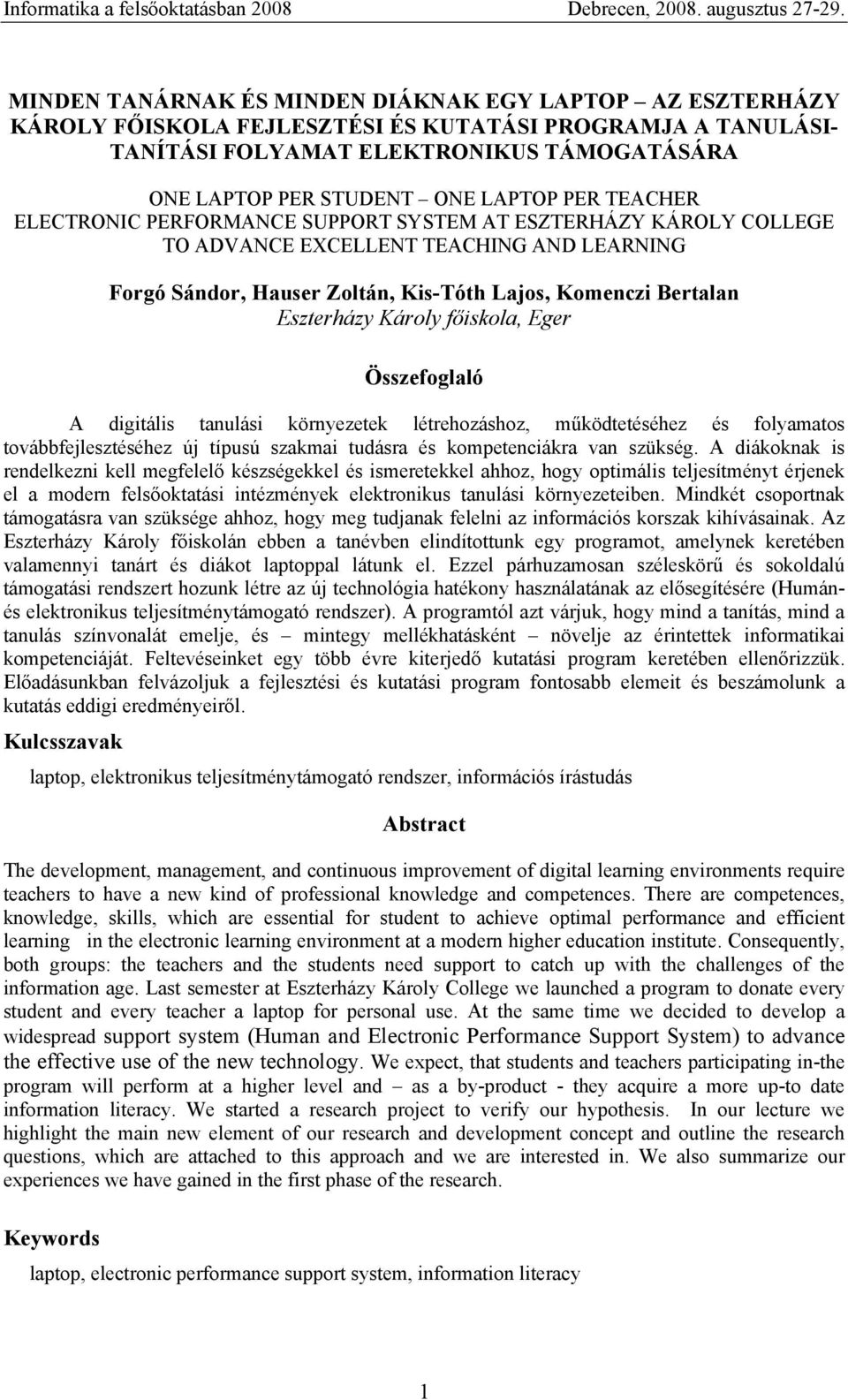 Károly főiskola, Eger Összefoglaló A digitális tanulási környezetek létrehozáshoz, működtetéséhez és folyamatos továbbfejlesztéséhez új típusú szakmai tudásra és kompetenciákra van szükség.