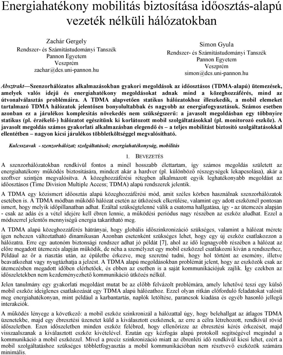 hu Absztrakt Szenzorhálózatos alkalmazásokban gyakori megoldások az időosztásos (TDMA-alapú) ütemezések, amelyek valós idejű és energiahatékony megoldásokat adnak mind a közeghozzáférés, mind az