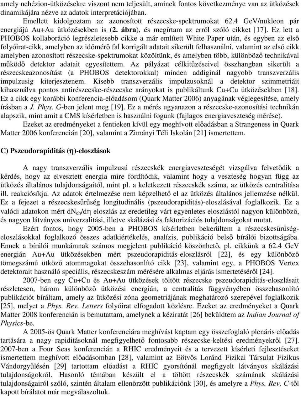 Ez lett a PHOBOS kollaboráció legrészletesebb cikke a már említett White Paper után, és egyben az első folyóirat-cikk, amelyben az időmérő fal korrigált adatait sikerült felhasználni, valamint az