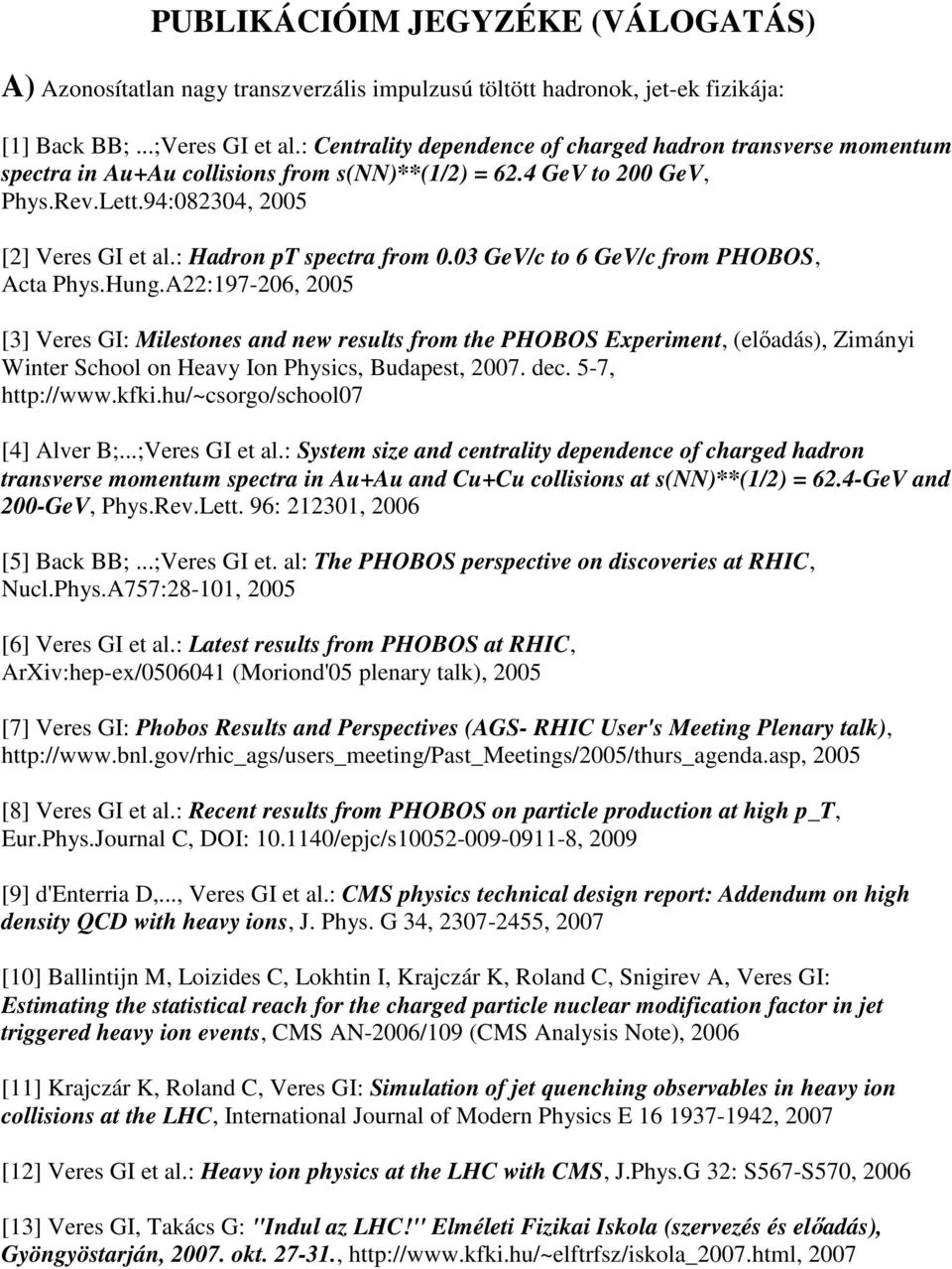 : Hadron pt spectra from 0.03 GeV/c to 6 GeV/c from PHOBOS, Acta Phys.Hung.