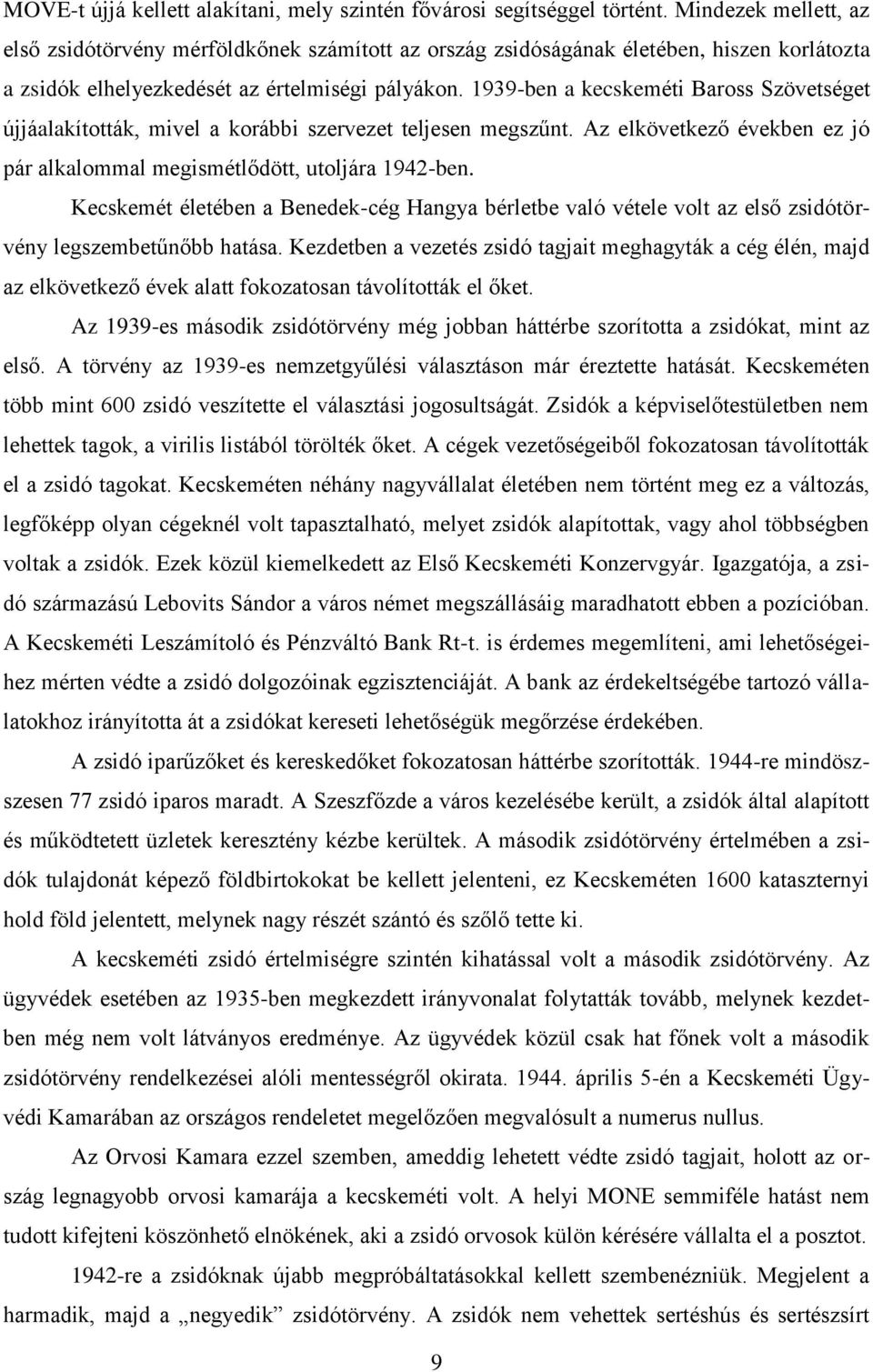 1939-ben a kecskeméti Baross Szövetséget újjáalakították, mivel a korábbi szervezet teljesen megszűnt. Az elkövetkező években ez jó pár alkalommal megismétlődött, utoljára 1942-ben.