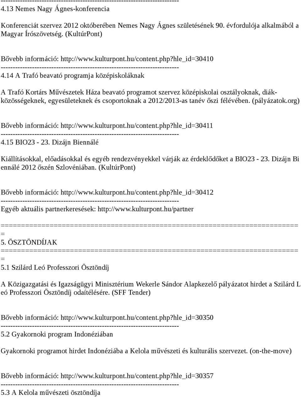 14 A Trafó beavató programja középiskoláknak A Trafó Kortárs Művészetek Háza beavató programot szervez középiskolai osztályoknak, diákközösségeknek, egyesületeknek és csoportoknak a 2012/2013-as