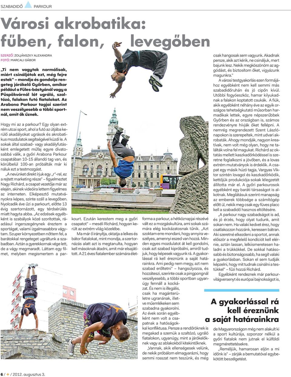 Az Arabona Parkour tagjai szerint nem veszélyesebb a többi sportnál, amit ők űznek. Hogy mi az a parkour?