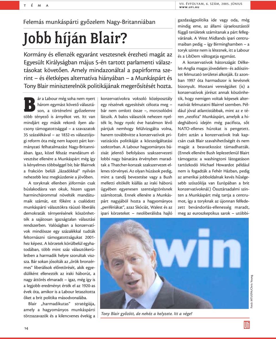 Amely mindazonáltal a papírforma szerint és életképes alternatíva hiányában a Munkáspárt és Tony Blair miniszterelnök politikájának megerősítését hozta.