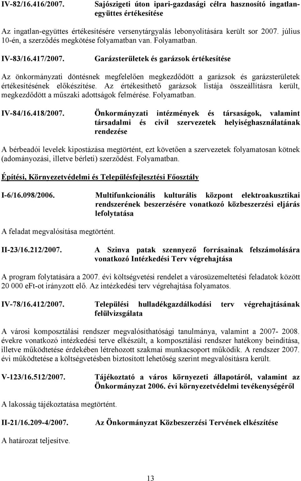 Garázsterületek és garázsok értékesítése Az önkormányzati döntésnek megfelelően megkezdődött a garázsok és garázsterületek értékesítésének előkészítése.