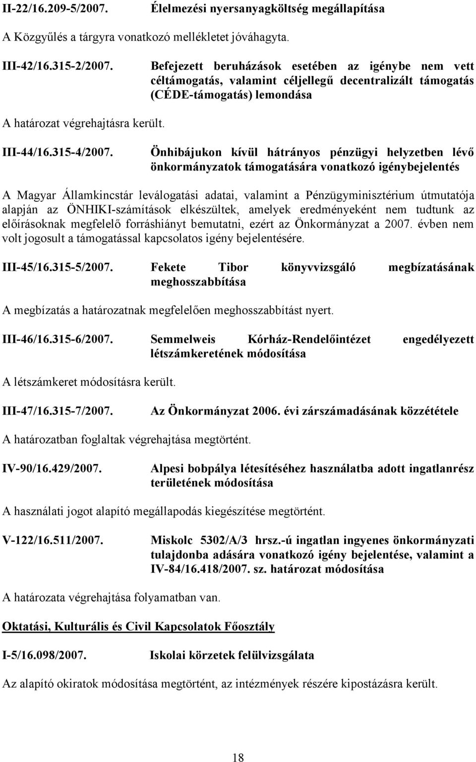 Önhibájukon kívül hátrányos pénzügyi helyzetben lévő önkormányzatok támogatására vonatkozó igénybejelentés A Magyar Államkincstár leválogatási adatai, valamint a Pénzügyminisztérium útmutatója