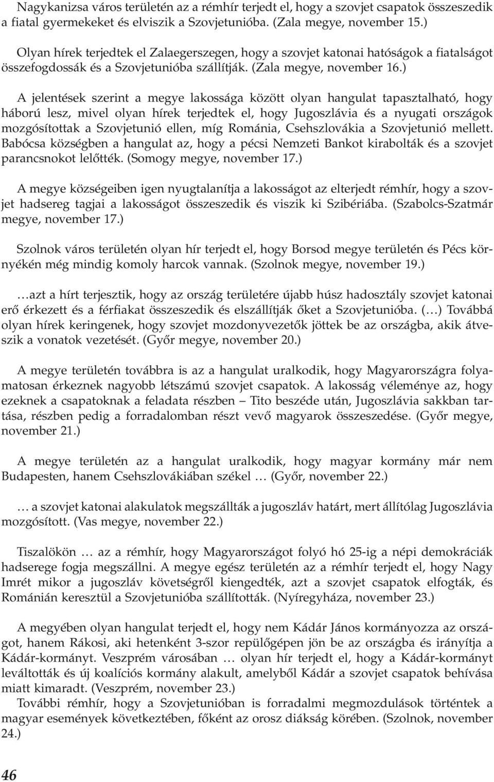 ) A jelentések szerint a megye lakossága között olyan hangulat tapasztalható, hogy háború lesz, mivel olyan hírek terjedtek el, hogy Jugoszlávia és a nyugati országok mozgósítottak a Szovjetunió