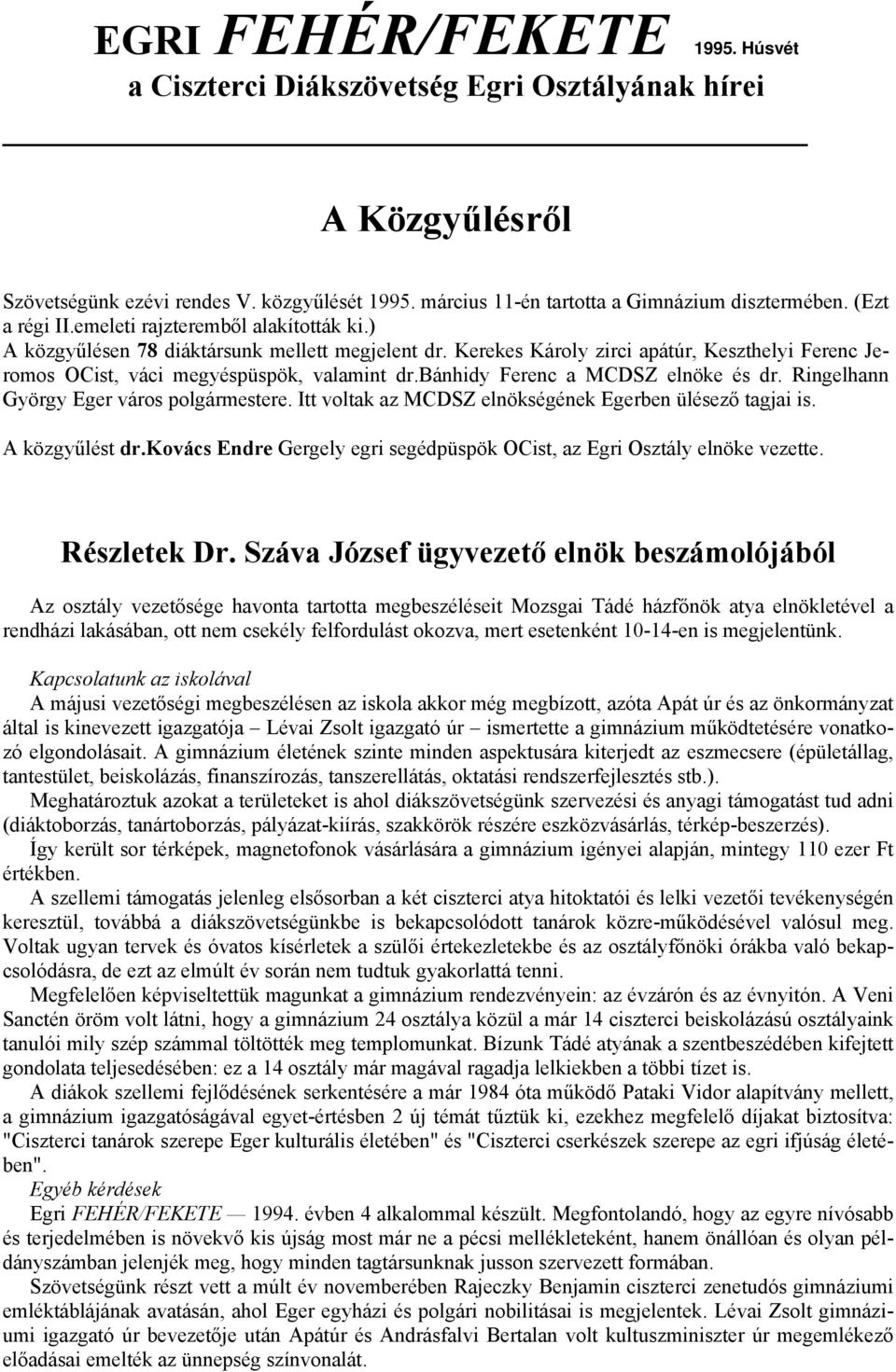 bánhidy Ferenc a MCDSZ elnöke és dr. Ringelhann György Eger város polgármestere. Itt voltak az MCDSZ elnökségének Egerben ülésező tagjai is. A közgyűlést dr.