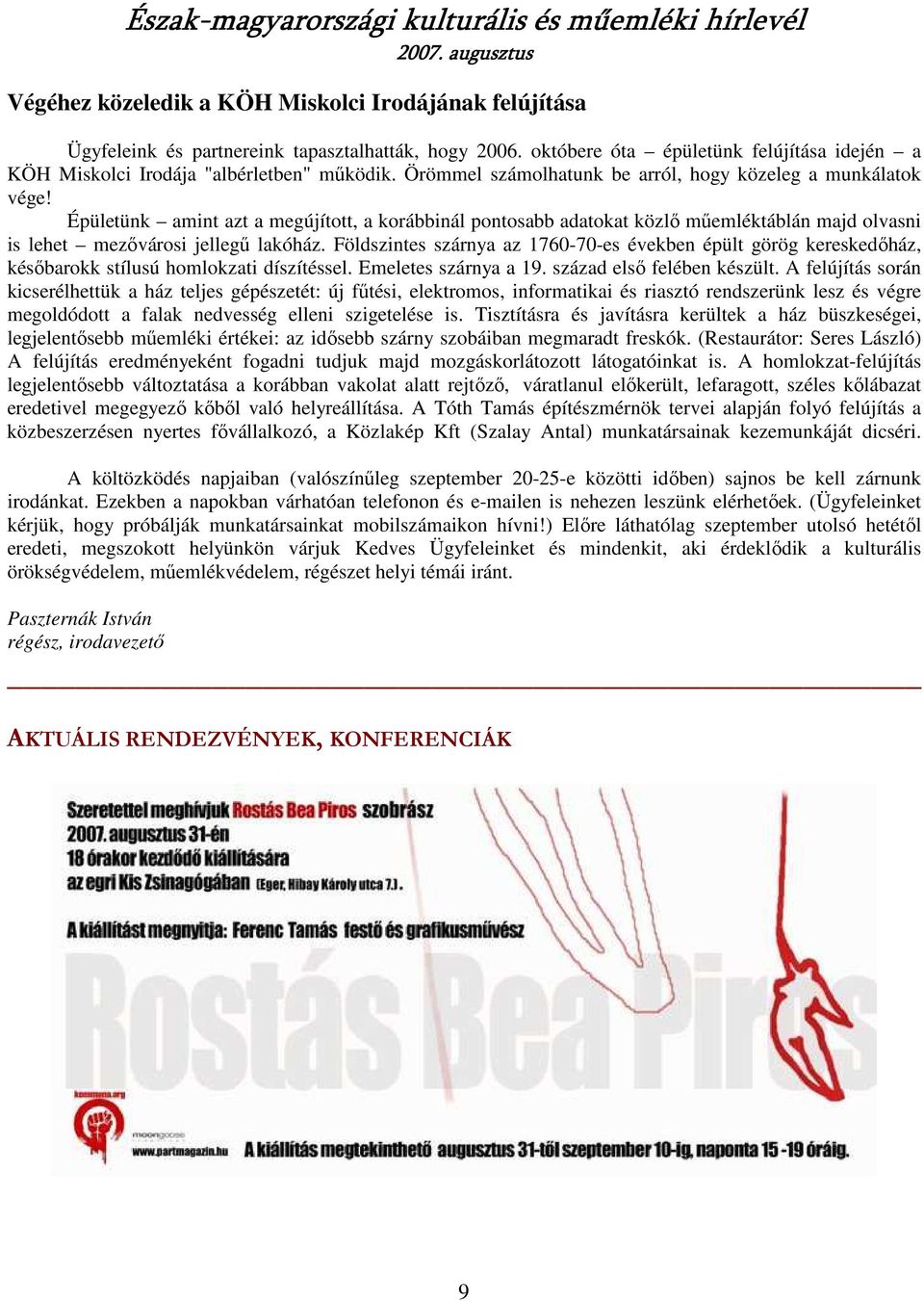 Földszintes szárnya az 1760-70-es években épült görög kereskedıház, késıbarokk stílusú homlokzati díszítéssel. Emeletes szárnya a 19. század elsı felében készült.