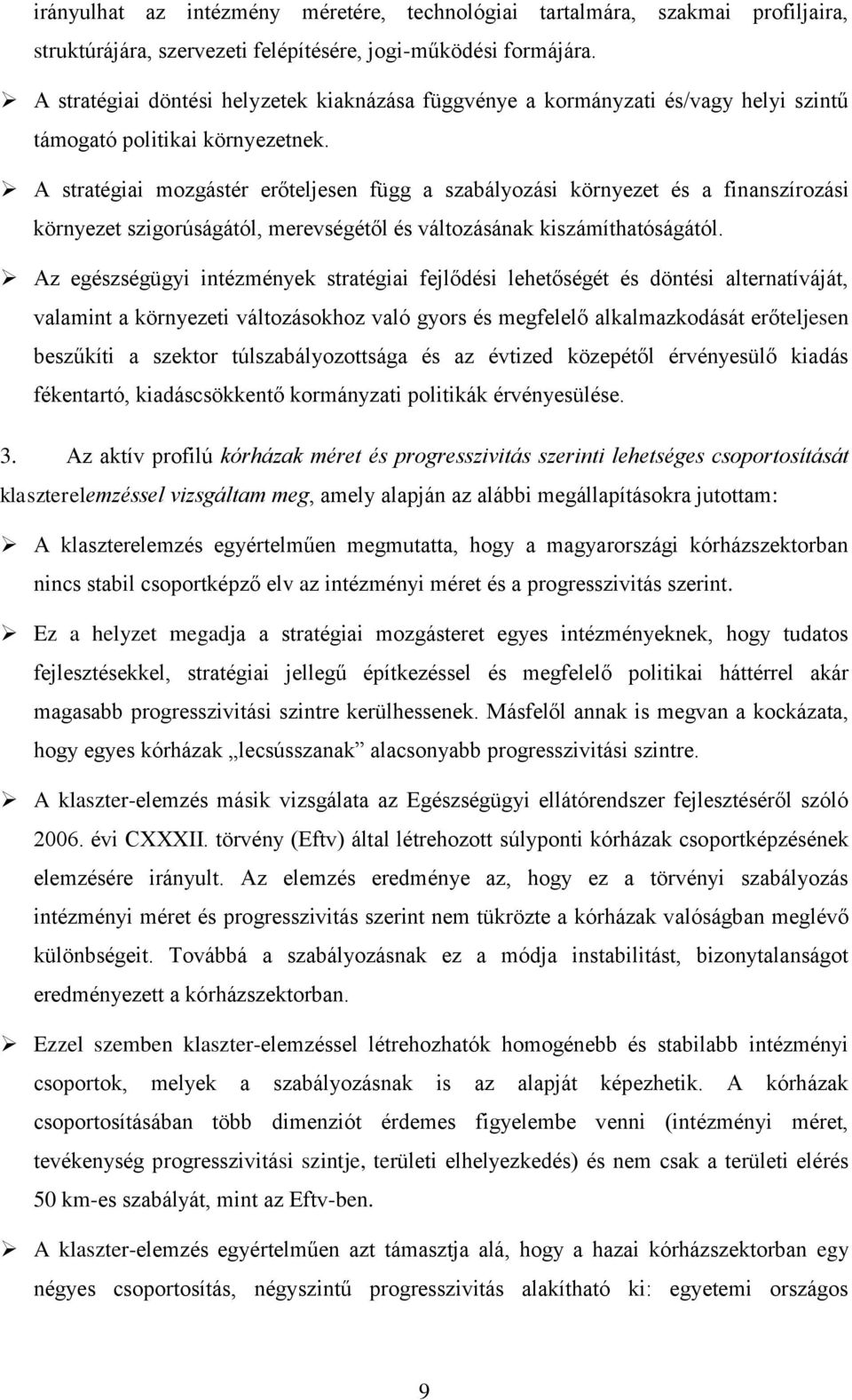 A stratégiai mozgástér erőteljesen függ a szabályozási környezet és a finanszírozási környezet szigorúságától, merevségétől és változásának kiszámíthatóságától.