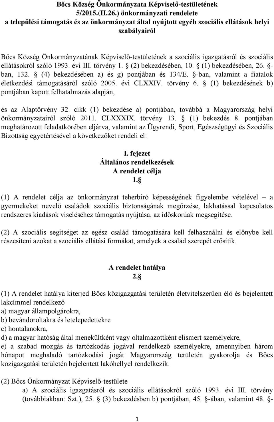 igazgatásról és szociális ellátásokról szóló 1993. évi III. törvény 1. (2) bekezdésében, 10. (1) bekezdésében, 26. - ban, 132. (4) bekezdésében a) és g) pontjában és 134/E.