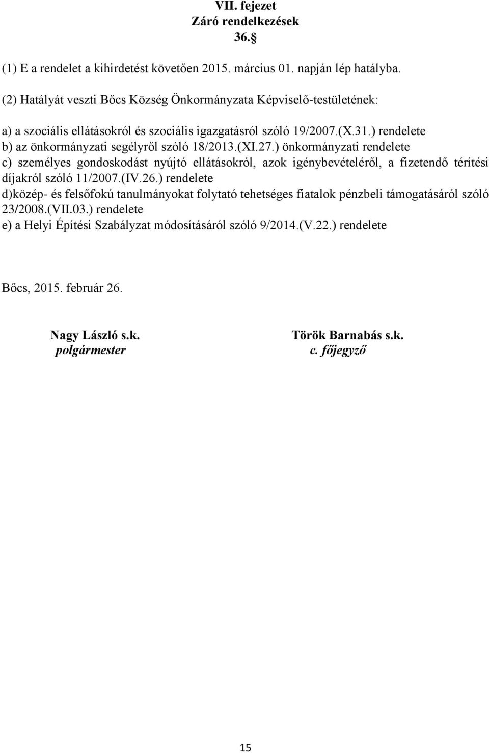 ) rendelete b) az önkormányzati segélyről szóló 18/2013.(XI.27.