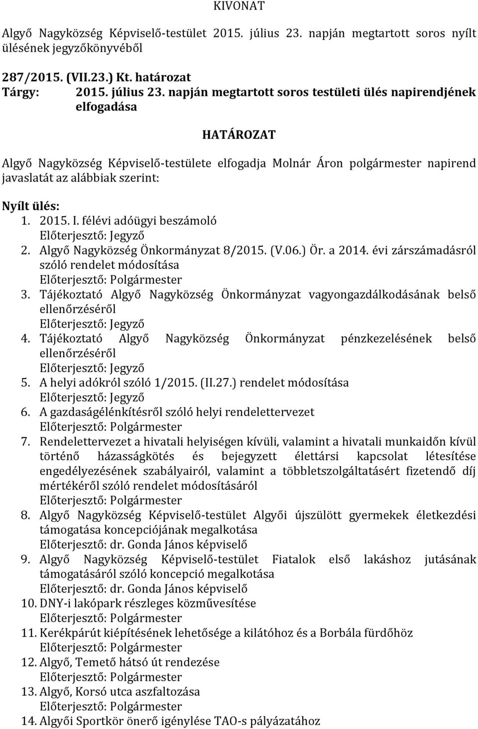 félévi adóügyi beszámoló Előterjesztő: Jegyző 2. Algyő Nagyközség Önkormányzat 8/2015. (V.06.) Ör. a 2014. évi zárszámadásról szóló rendelet módosítása 3.