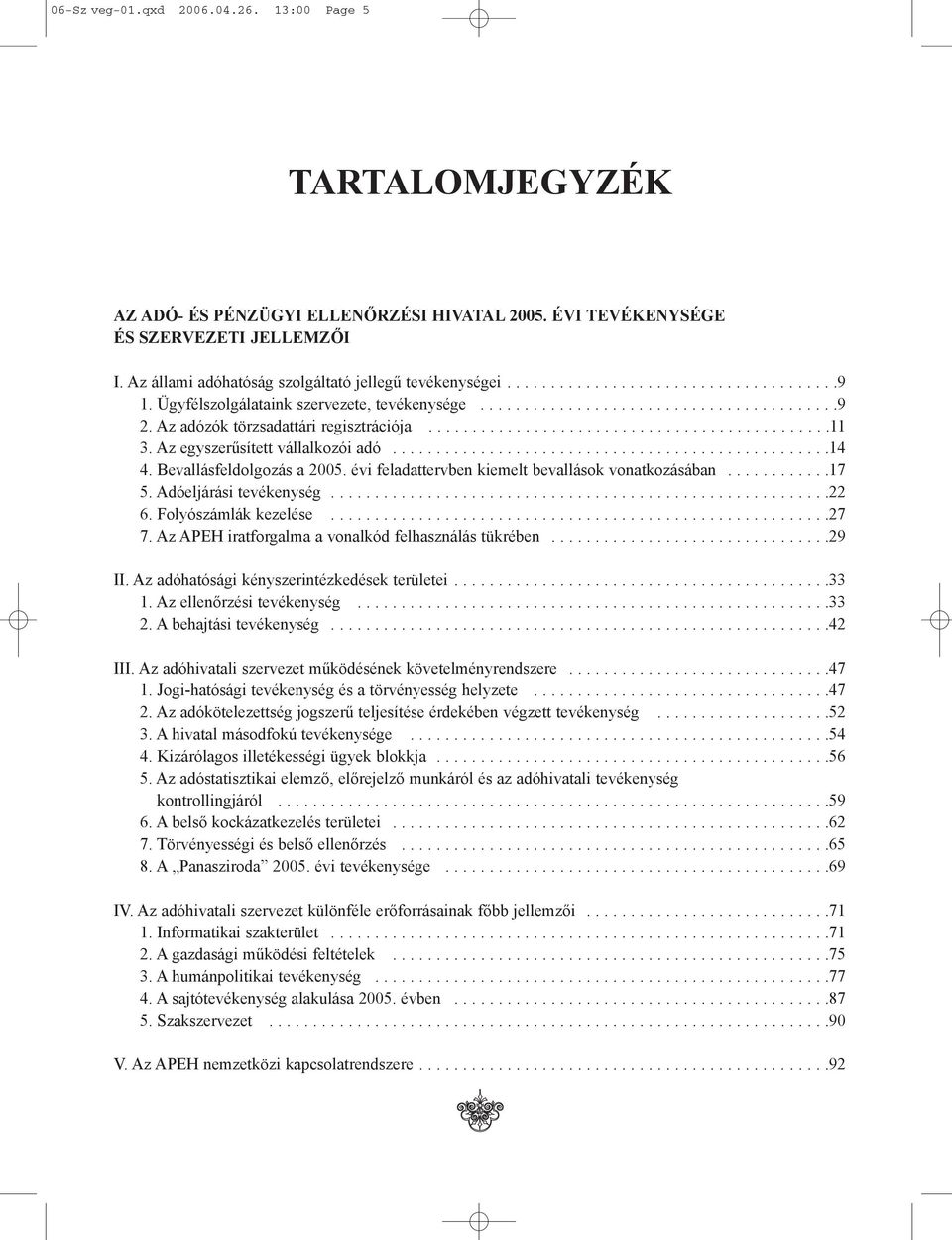 Az adózók törzsadattári regisztrációja..............................................11 3. Az egyszerûsített vállalkozói adó..................................................14 4.