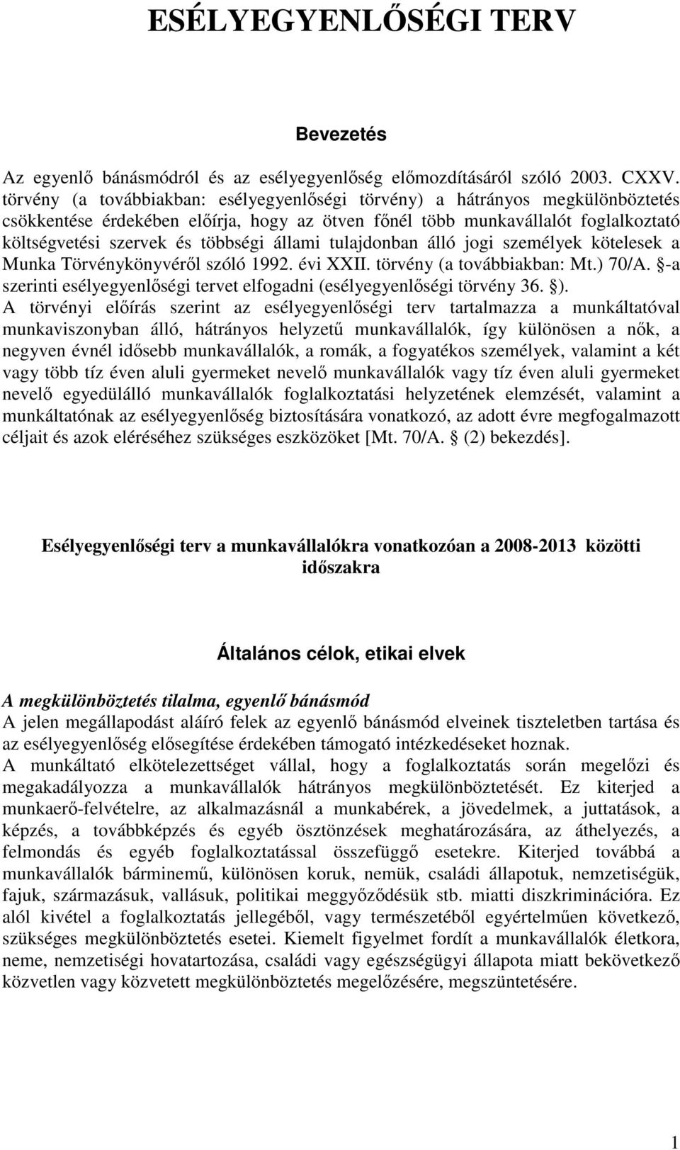 állami tulajdonban álló jogi személyek kötelesek a Munka Törvénykönyvéről szóló 1992. évi XXII. törvény (a továbbiakban: Mt.) 70/A.