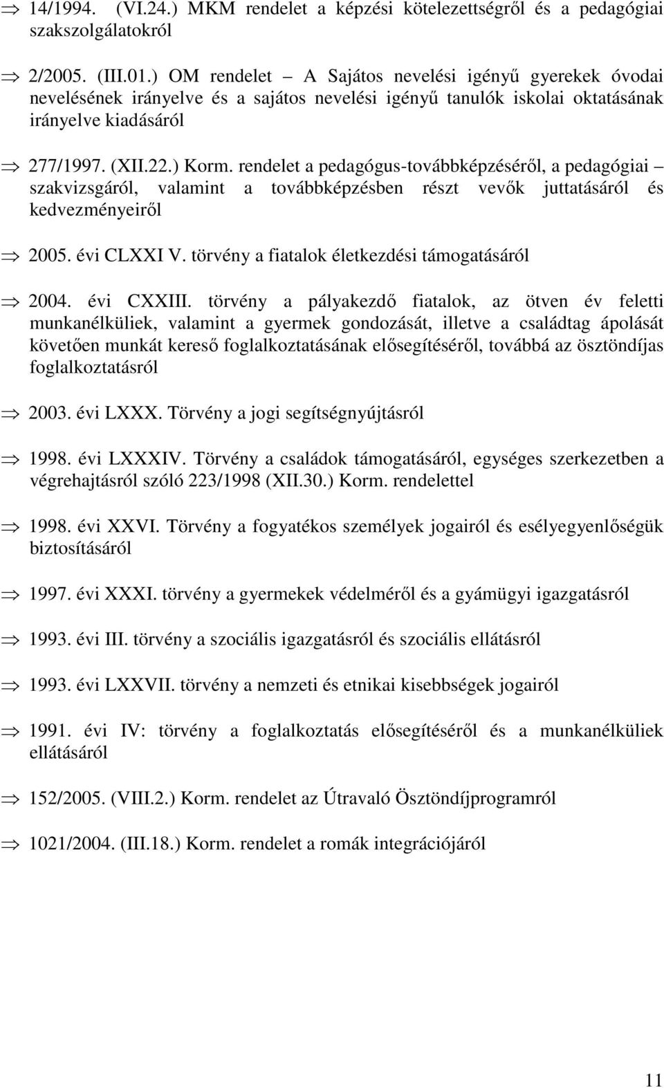 rendelet a pedagógus-továbbképzéséről, a pedagógiai szakvizsgáról, valamint a továbbképzésben részt vevők juttatásáról és kedvezményeiről 2005. évi CLXXI V.