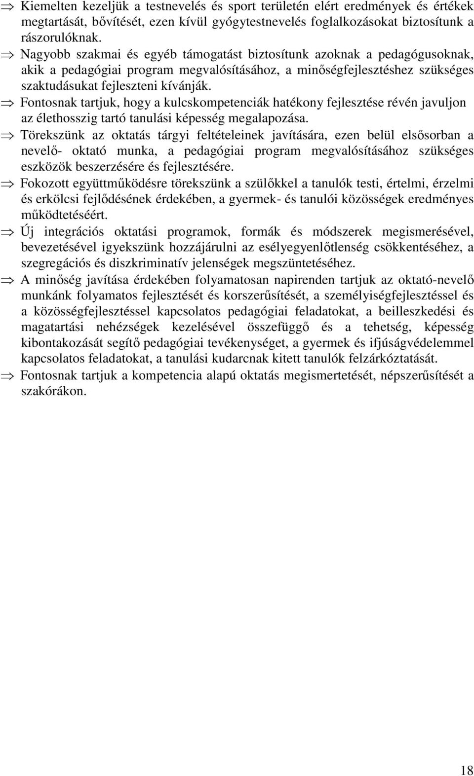 Fontosnak tartjuk, hogy a kulcskompetenciák hatékony fejlesztése révén javuljon az élethosszig tartó tanulási képesség megalapozása.